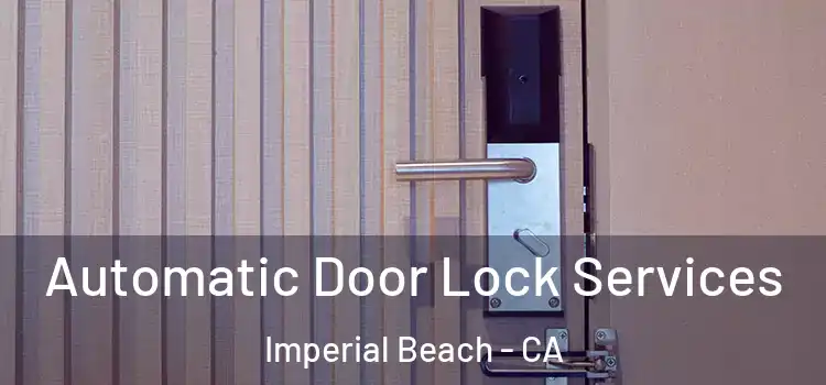  Automatic Door Lock Services Imperial Beach - CA