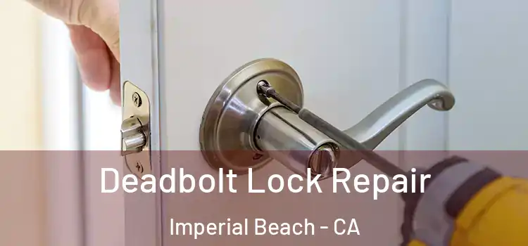Deadbolt Lock Repair Imperial Beach - CA