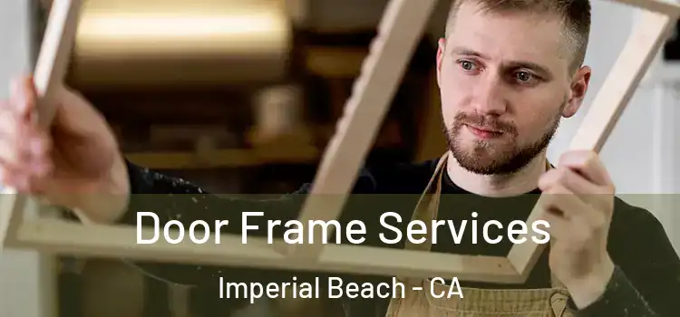 Door Frame Services Imperial Beach - CA