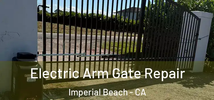  Electric Arm Gate Repair Imperial Beach - CA