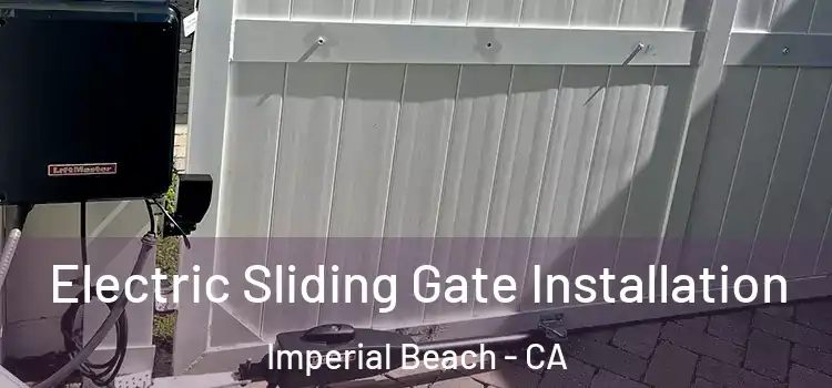 Electric Sliding Gate Installation Imperial Beach - CA