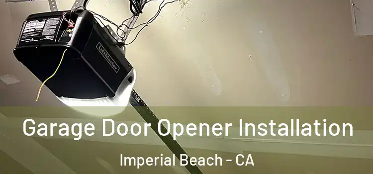  Garage Door Opener Installation Imperial Beach - CA