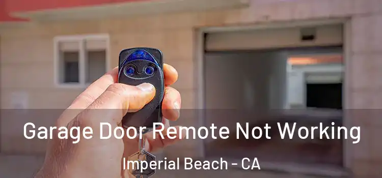  Garage Door Remote Not Working Imperial Beach - CA