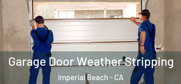  Garage Door Weather Stripping Imperial Beach - CA