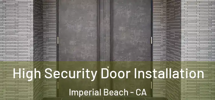  High Security Door Installation Imperial Beach - CA