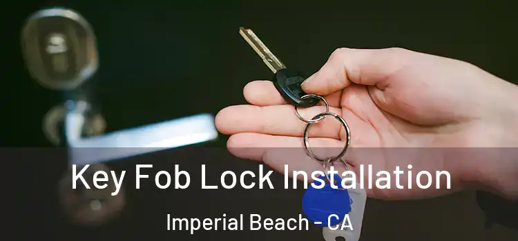  Key Fob Lock Installation Imperial Beach - CA