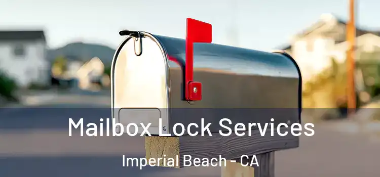 Mailbox Lock Services Imperial Beach - CA